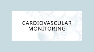 CARDIOVASCULAR
MONITORING
 