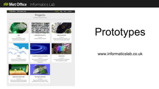 Prototypes
www.informaticslab.co.uk
 