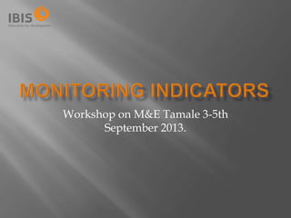 Workshop on M&E Tamale 3-5th
September 2013.
 