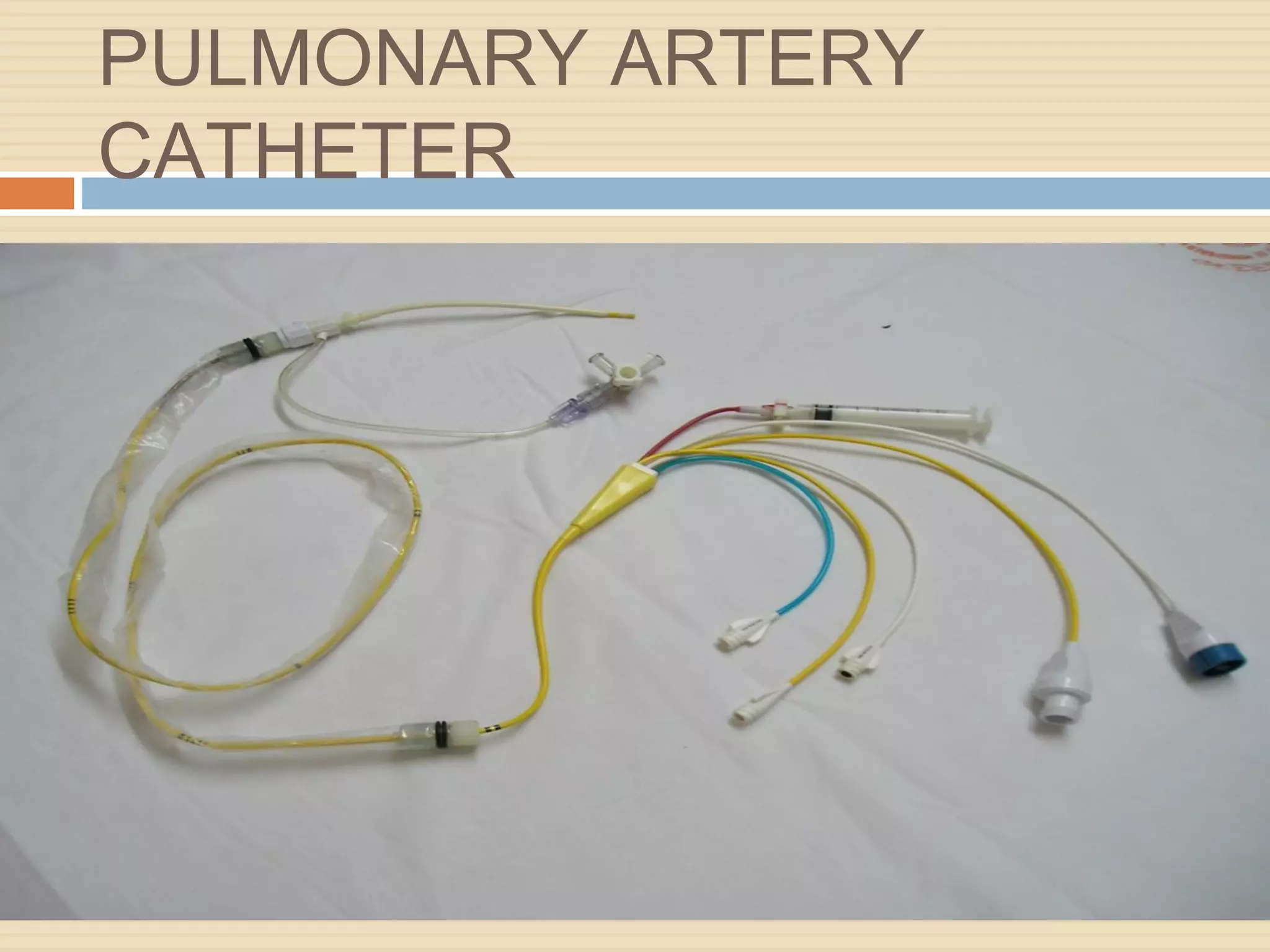PULMONARY ARTERY
CATHETER
 