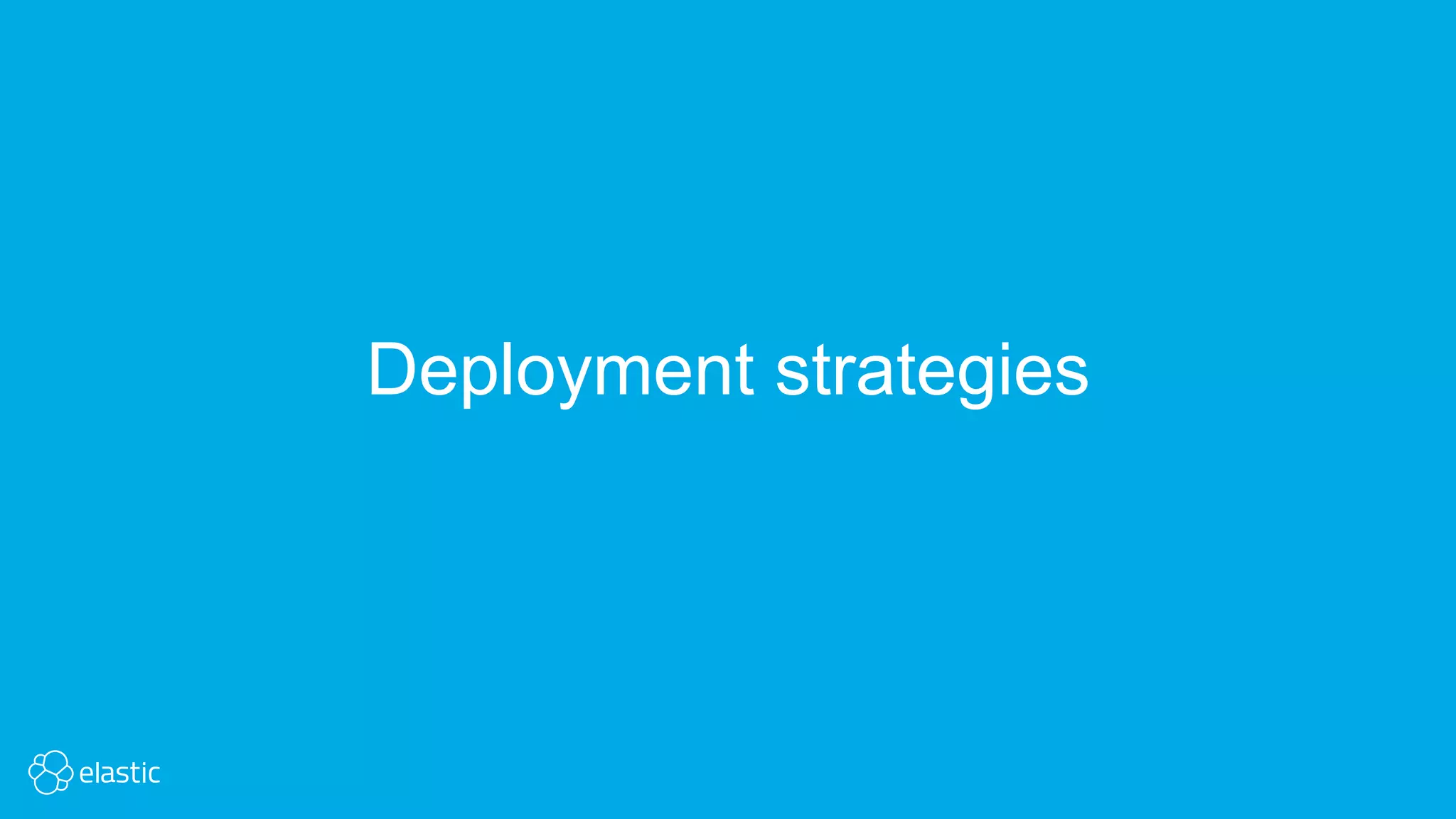 Deployment strategies
 