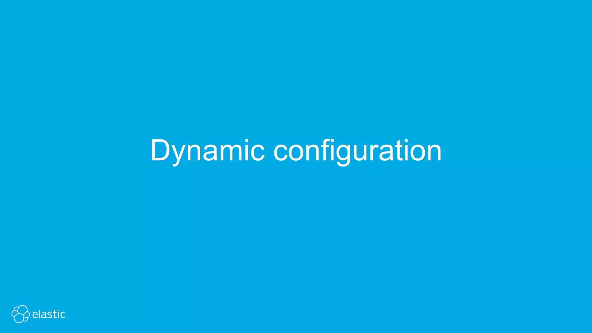 Dynamic configuration
 