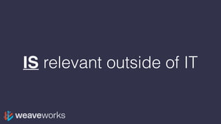 IS relevant outside of IT
 