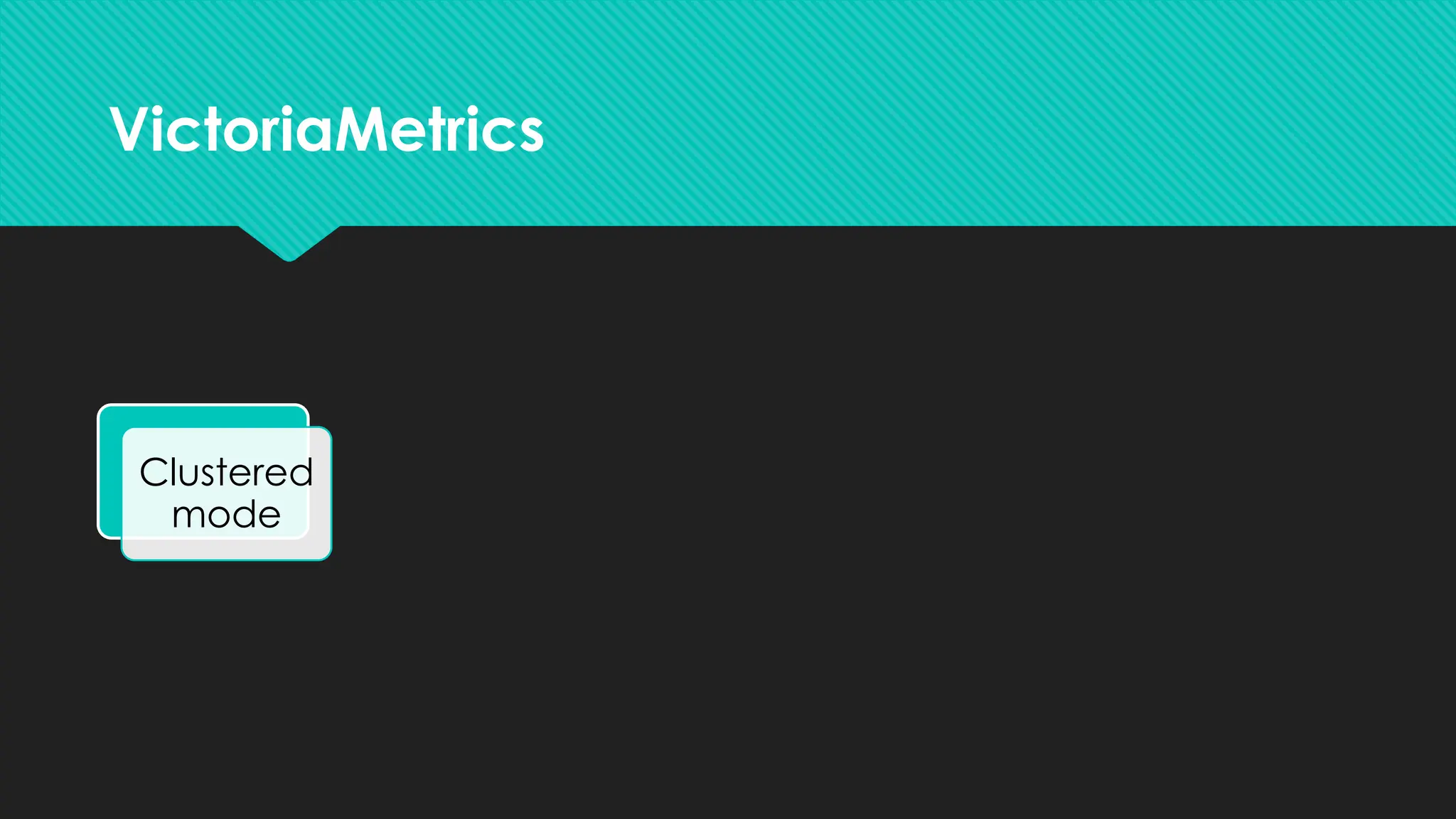 VictoriaMetrics
Clustered
mode
Storage
options
Simpler
Resource
Efficient
Multi
tenant
 