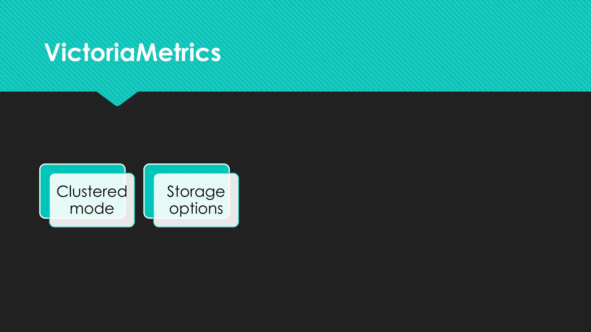 VictoriaMetrics
Clustered
mode
Storage
options
Simpler
Resource
Efficient
Multi
tenant
 