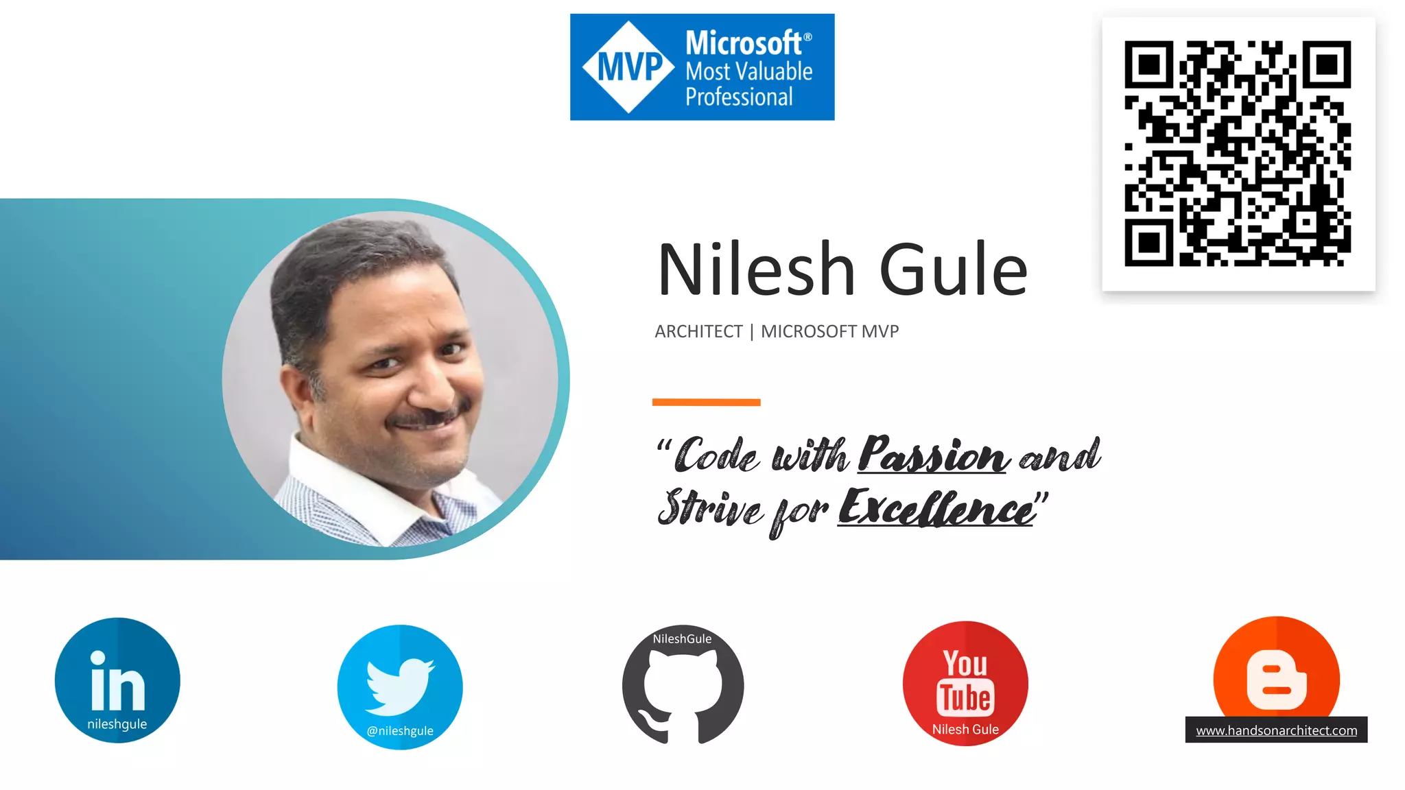 Nilesh Gule
ARCHITECT | MICROSOFT MVP
“Code with Passion and
Strive for Excellence”
nileshgule @nileshgule Nilesh Gule
NileshGule
www.handsonarchitect.com
 
