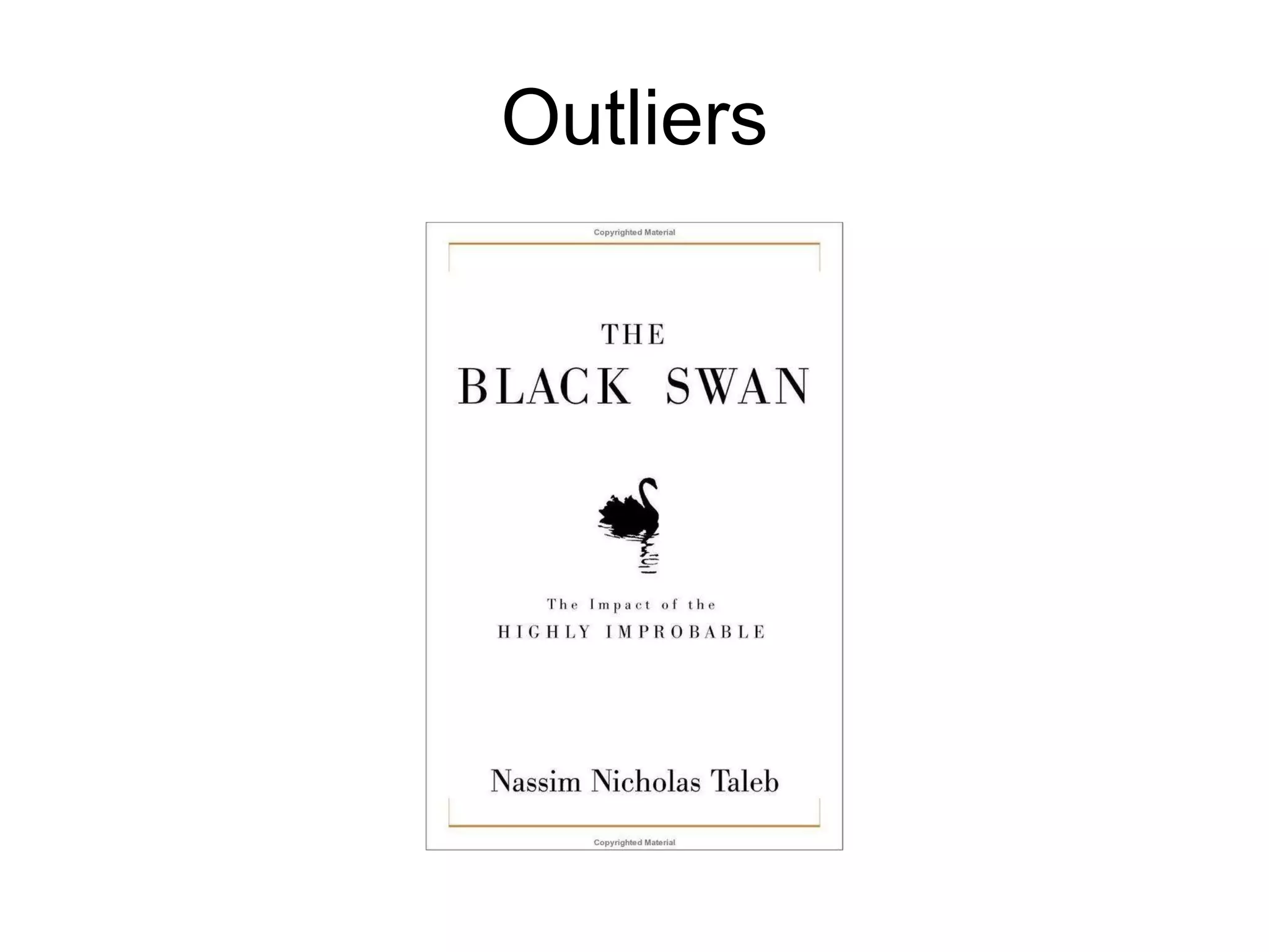 Detecting Outliers Sometimes, outliers have a small, even negligible effect on the average Adding the heaviest land animal on earth to a group of 1000 people changes the average weight by less than 10%, that is, little more than 10 pounds. 