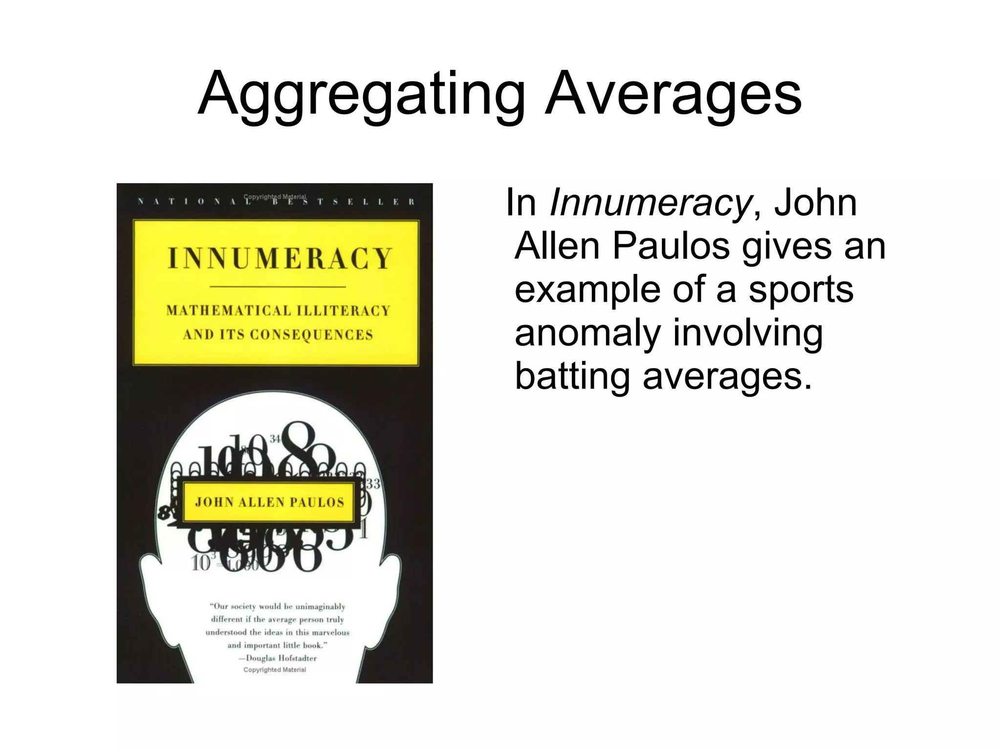 Batting Averages “ Babe Ruth hits for a higher batting average for the first half of the season and hits for a higher batting average in the second half of the season as well, …” 