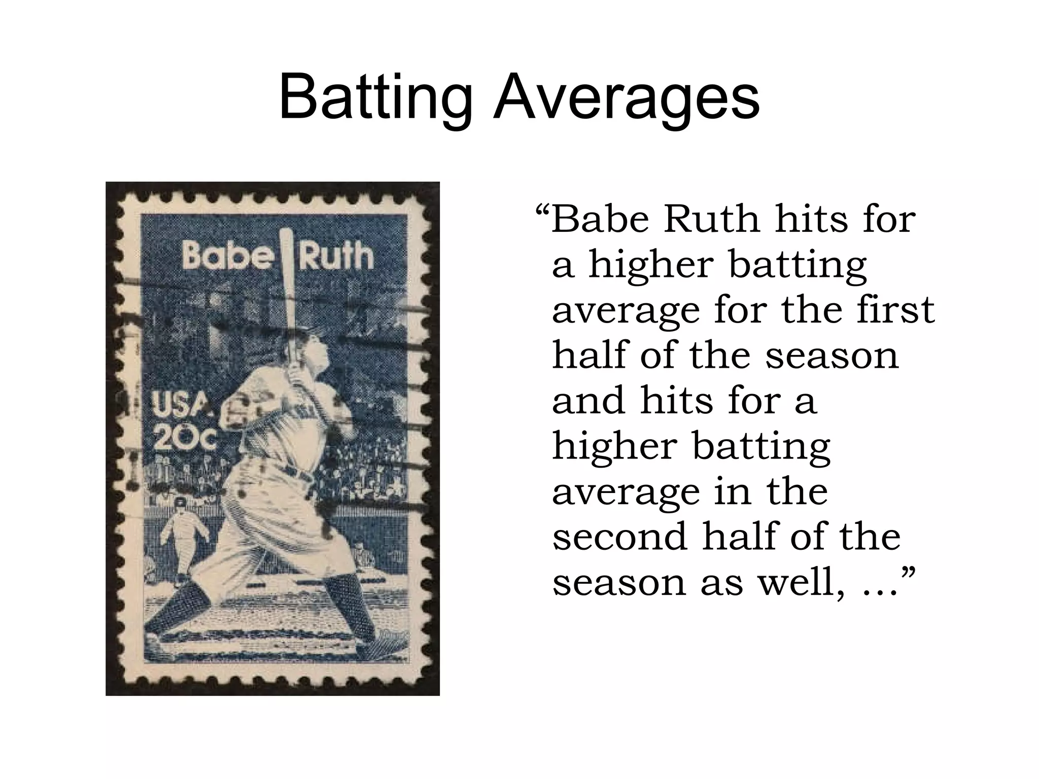Batting Averages “…  but Lou Gehrig ends up with a higher batting average for the season as a whole.” 