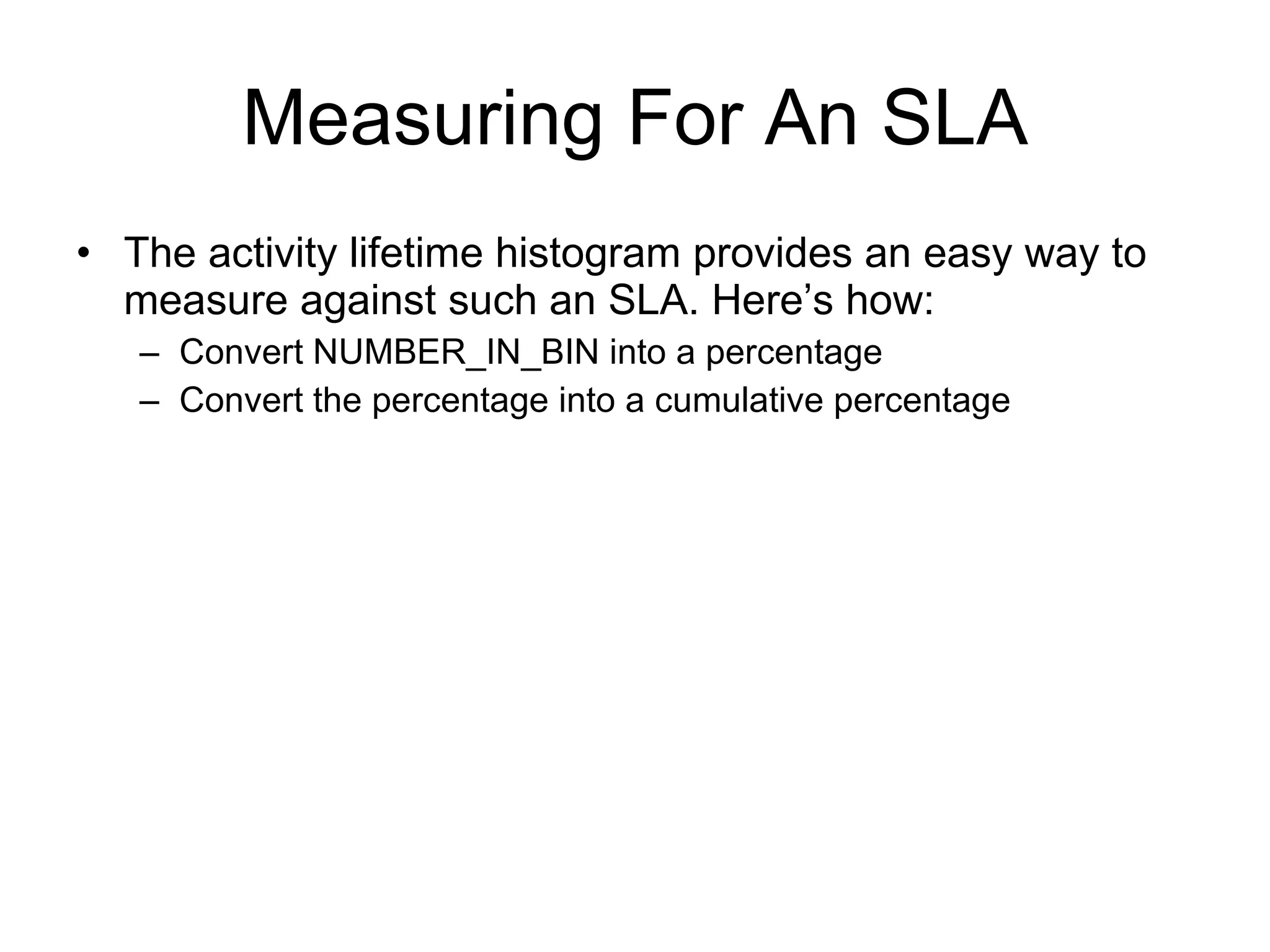 Measuring For An SLA WITH HISTOGRAMS AS (SELECT TOP, NUMBER_IN_BIN FROM HISTOGRAMBIN_DB2STATISTICS WHERE SERVICE_CLASS_ID = 13     AND HISTOGRAM_TYPE = ‘CoordActLifetime’ AND STATISTICS_TIMESTAMP = ‘2009-03-12-14.30.00.000000’) SELECT TOP,  NUMBER_IN_BIN FROM HISTOGRAMS ORDER BY TOP 