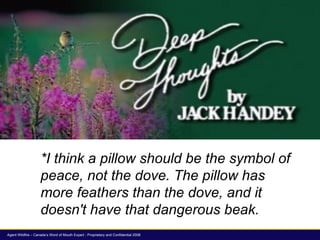 *I think a pillow should be the symbol of peace, not the dove. The pillow has more feathers than the dove, and it doesn't ...