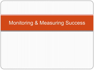 Monitoring & Measuring Success
 