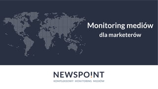 Monitoring mediów
dla marketerów
 