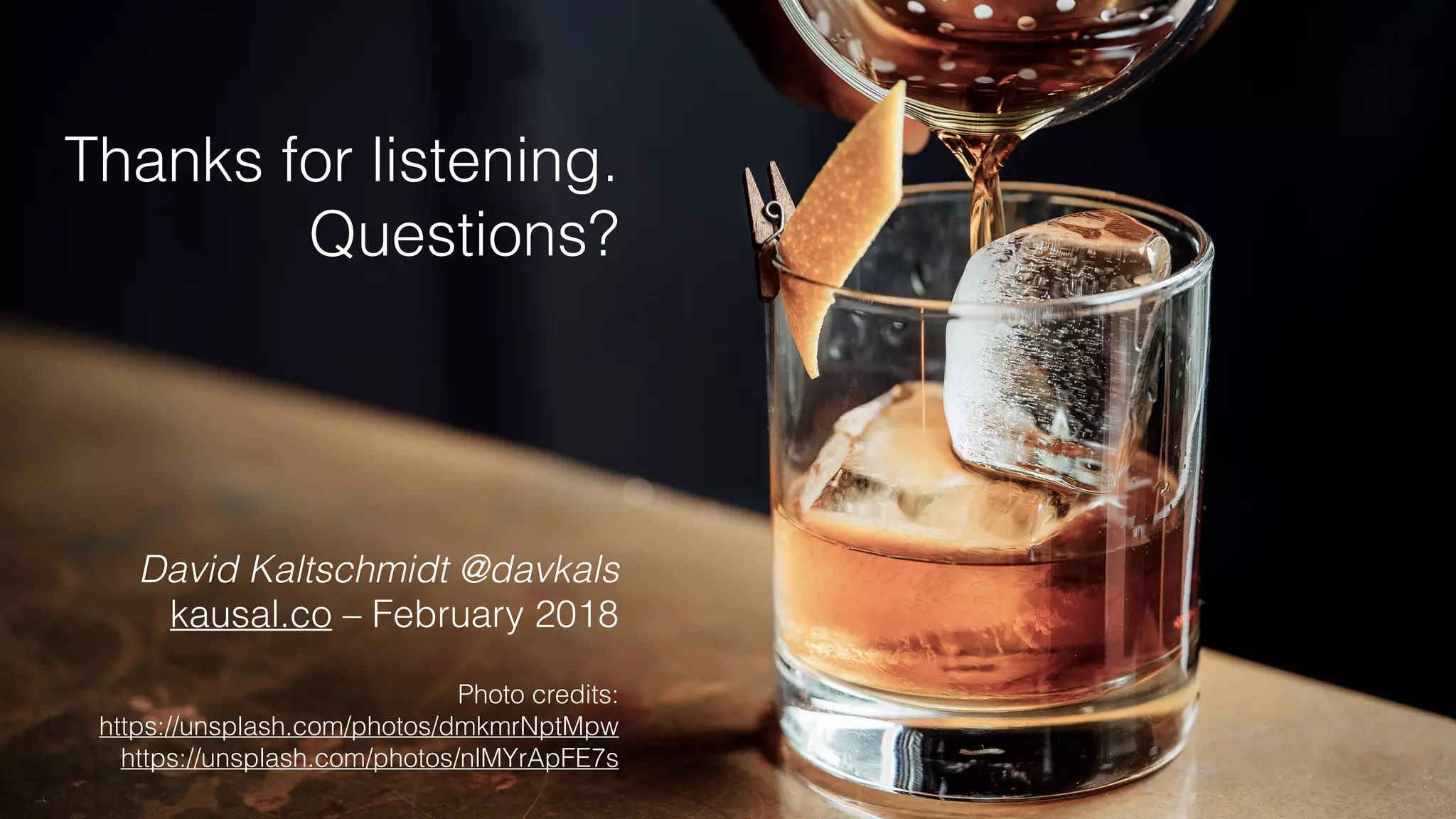 Thanks for listening.
Questions?
 
David Kaltschmidt @davkals
kausal.co – February 2018
Photo credits:  
https://unsplash.com/photos/dmkmrNptMpw
https://unsplash.com/photos/nlMYrApFE7s
 