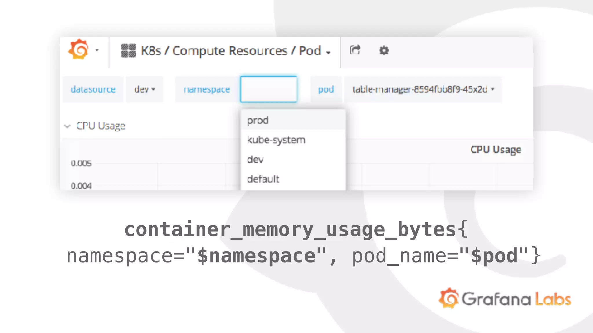 container_memory_usage_bytes{
namespace="$namespace", pod_name="$pod"}
 