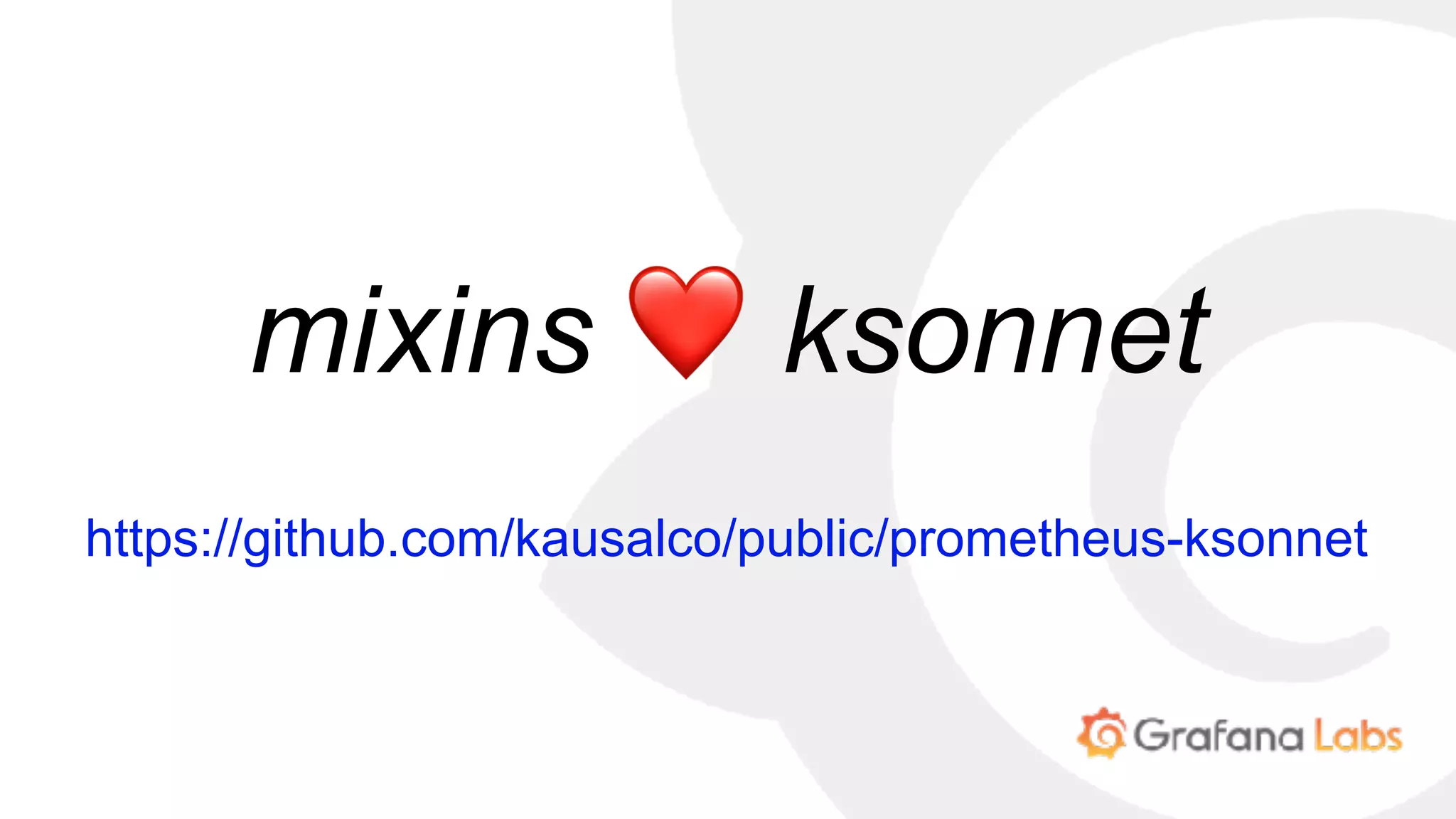 mixins ❤ ksonnet
https://github.com/kausalco/public/prometheus-ksonnet
 