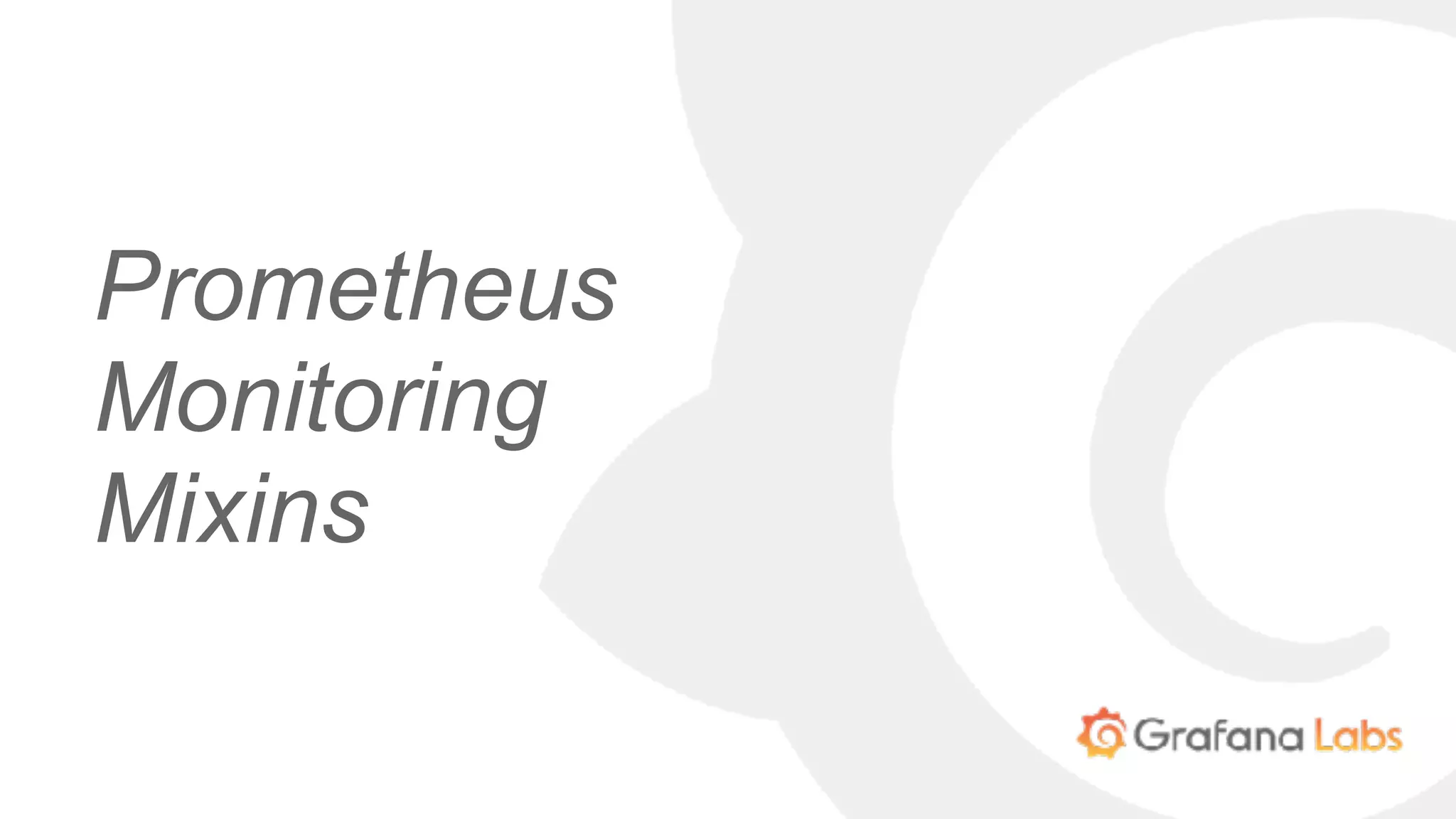 Prometheus
Monitoring
Mixins
 