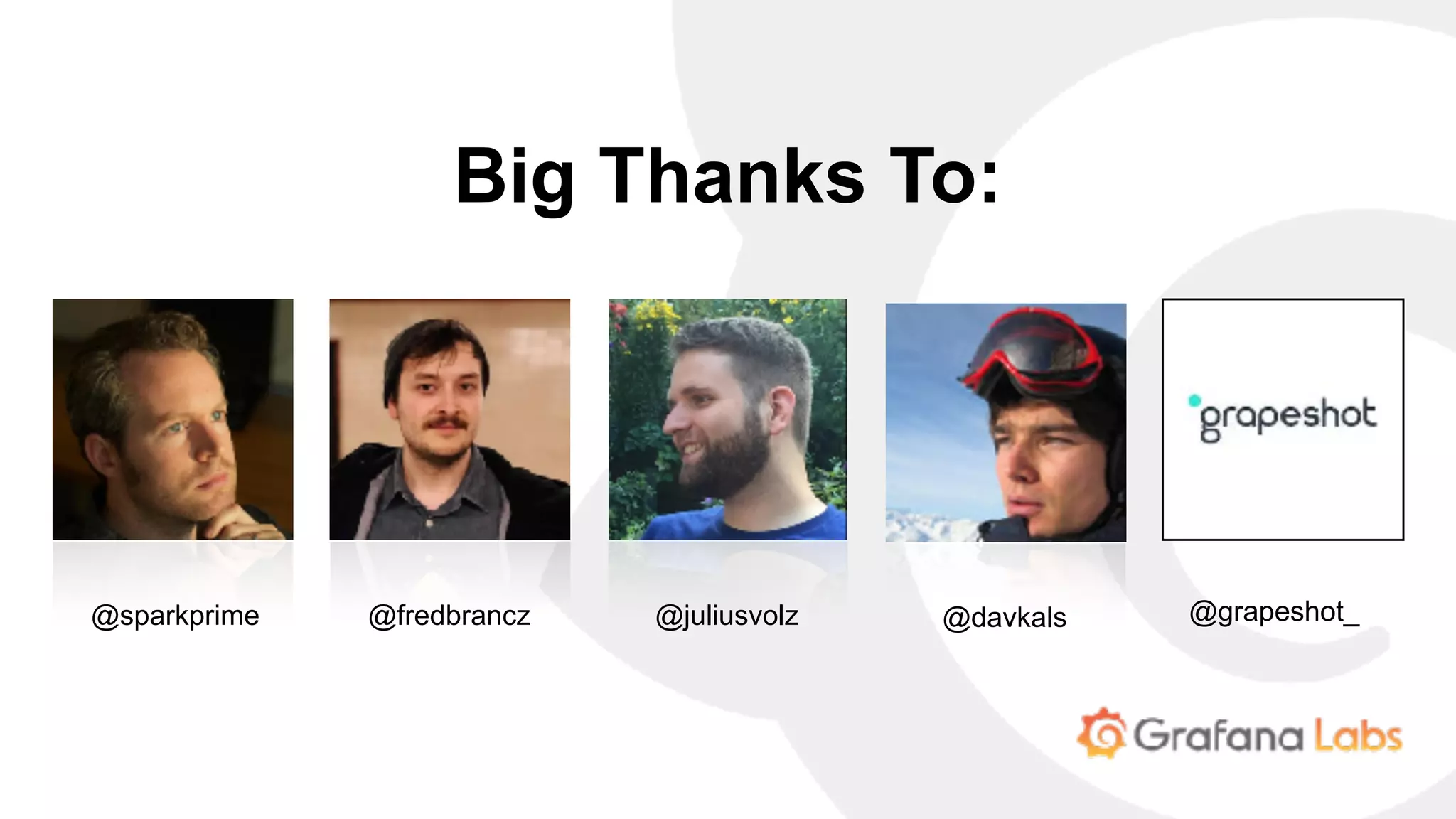 @davkals@juliusvolz@fredbrancz@sparkprime
Big Thanks To:
@grapeshot_
 