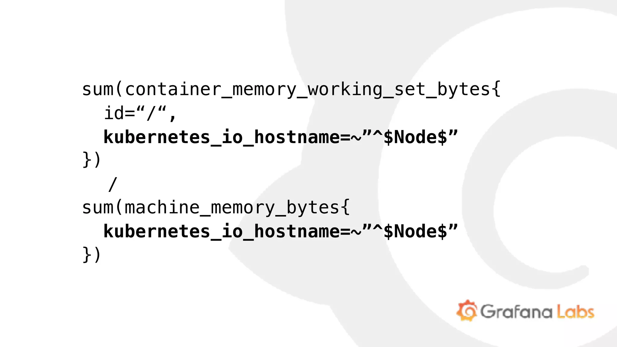sum(container_memory_working_set_bytes{
id=“/“,
kubernetes_io_hostname=~”^$Node$”
})
/
sum(machine_memory_bytes{
kubernetes_io_hostname=~”^$Node$”
})
 