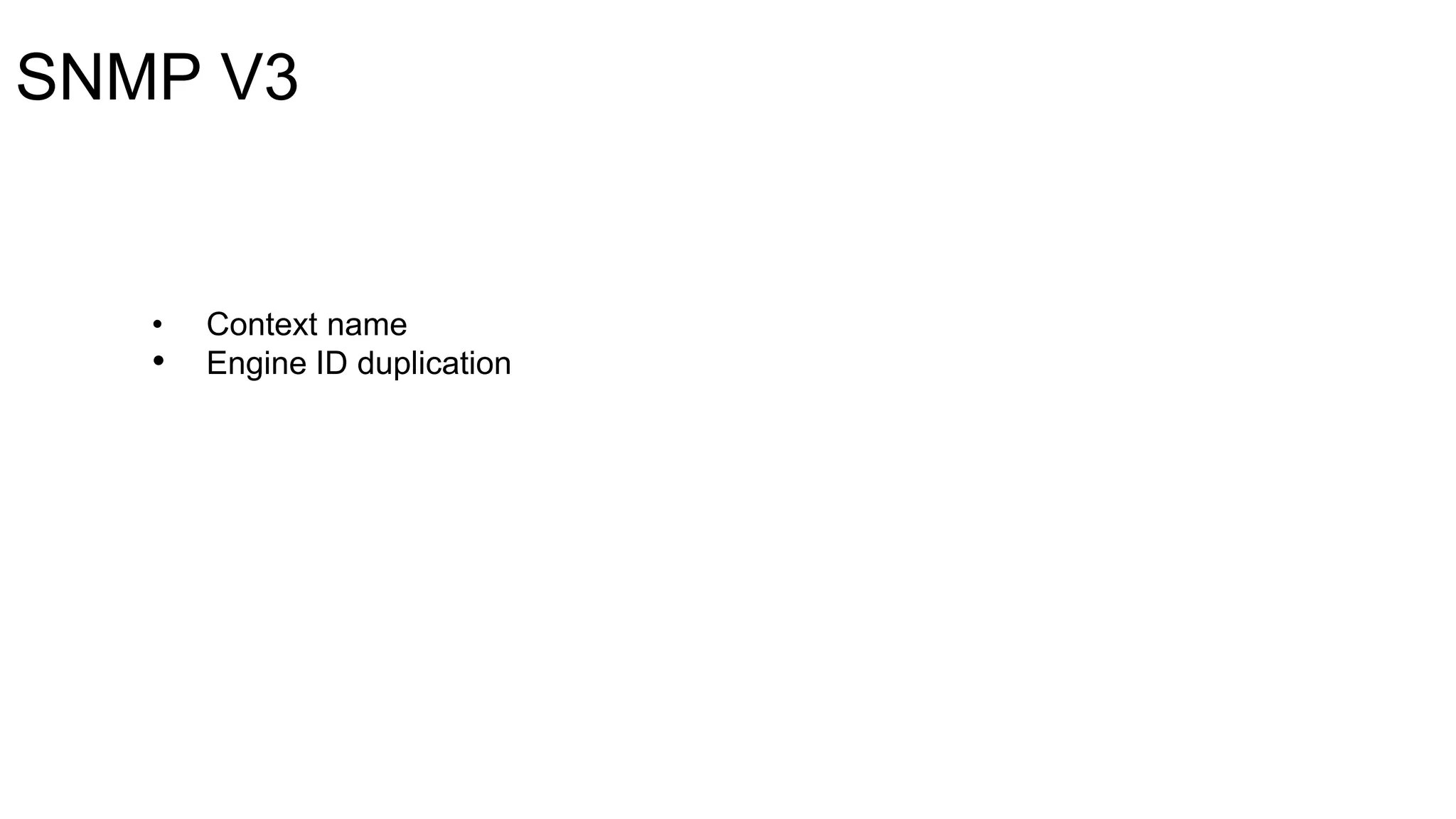 SNMP V3
• Context name
• Engine ID duplication
 