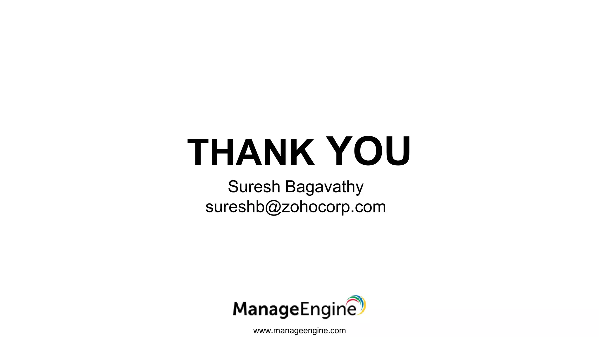 www.manageengine.com
THANK YOU
Suresh Bagavathy
sureshb@zohocorp.com
 