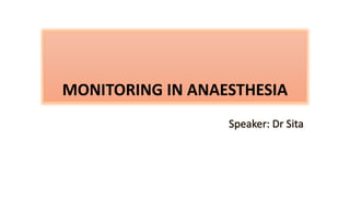 MONITORING IN ANAESTHESIA
 