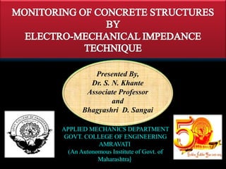 Presented By,
Dr. S. N. Khante
Associate Professor
and
Bhagyashri D. Sangai
APPLIED MECHANICS DEPARTMENT
GOVT. COLLEGE OF ENGINEERING
AMRAVATI
(An Autonomous Institute of Govt. of
Maharashtra)
 