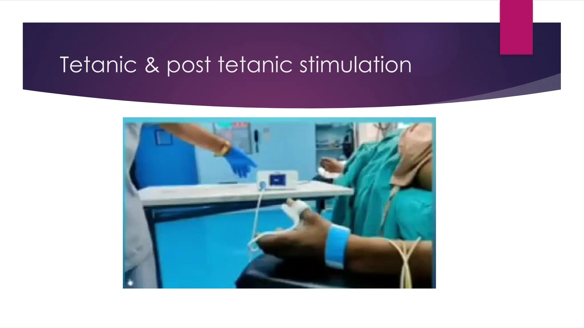 Tetanic & post tetanic stimulation
 