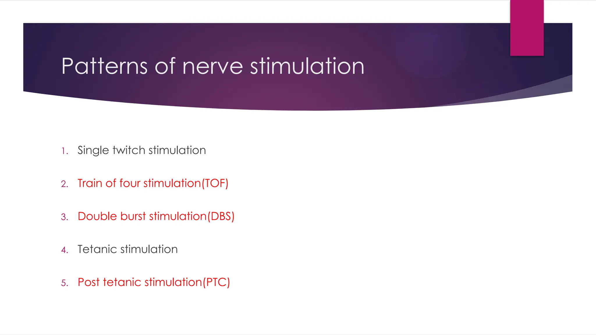 Patterns of nerve stimulation
1. Single twitch stimulation
2. Train of four stimulation(TOF)
3. Double burst stimulation(DBS)
4. Tetanic stimulation
5. Post tetanic stimulation(PTC)
 