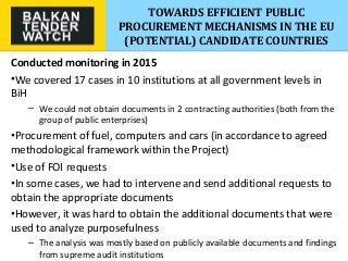 TOWARDS EFFICIENT PUBLIC
PROCUREMENT MECHANISMS IN THE EU
(POTENTIAL) CANDIDATE COUNTRIES
Conducted monitoring in 2015
•We...