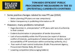 TOWARDS EFFICIENT PUBLIC
PROCUREMENT MECHANISMS IN THE EU
(POTENTIAL) CANDIDATE COUNTRIES
• Some positive changes related ...