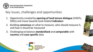 Key issues, challenges and opportunities
1. Opportunity created by opening of land tenure dialogue (VGGTs,
SDGs) and move ...