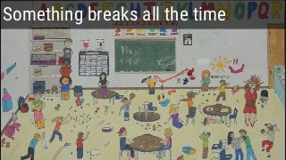 Something breaks all the time
 