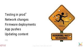 Testing in prod*
Network changes
Firmware deployments
App pushes
Updating content
...
Sergey Fedorov, Netflix, Monitorama 2015
 