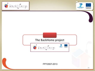 26
The BackHome project
FP7/2007-2013
 