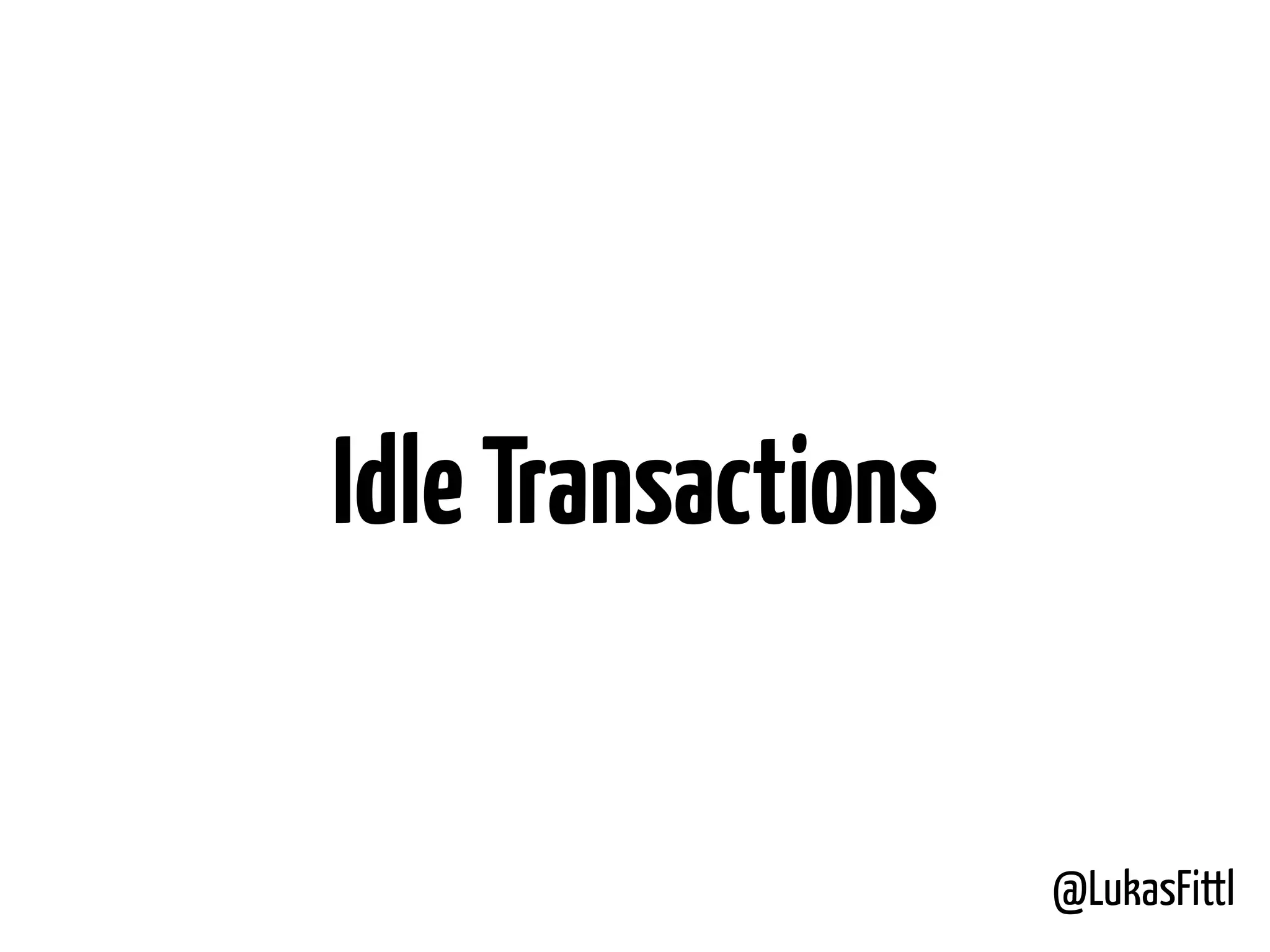 @LukasFittl IdleTransactions 
