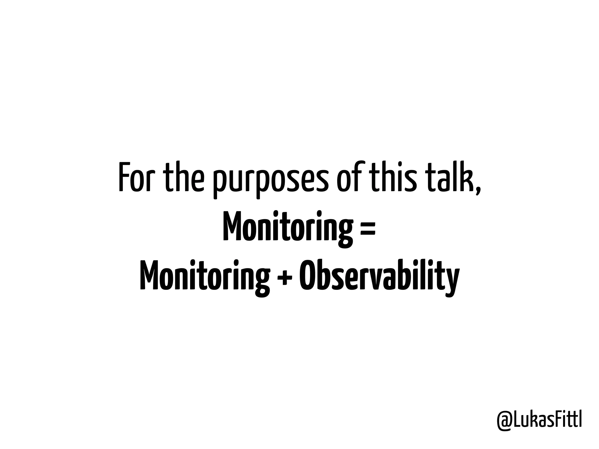 @LukasFittl For the purposes of this talk, Monitoring=  Monitoring+Observability 