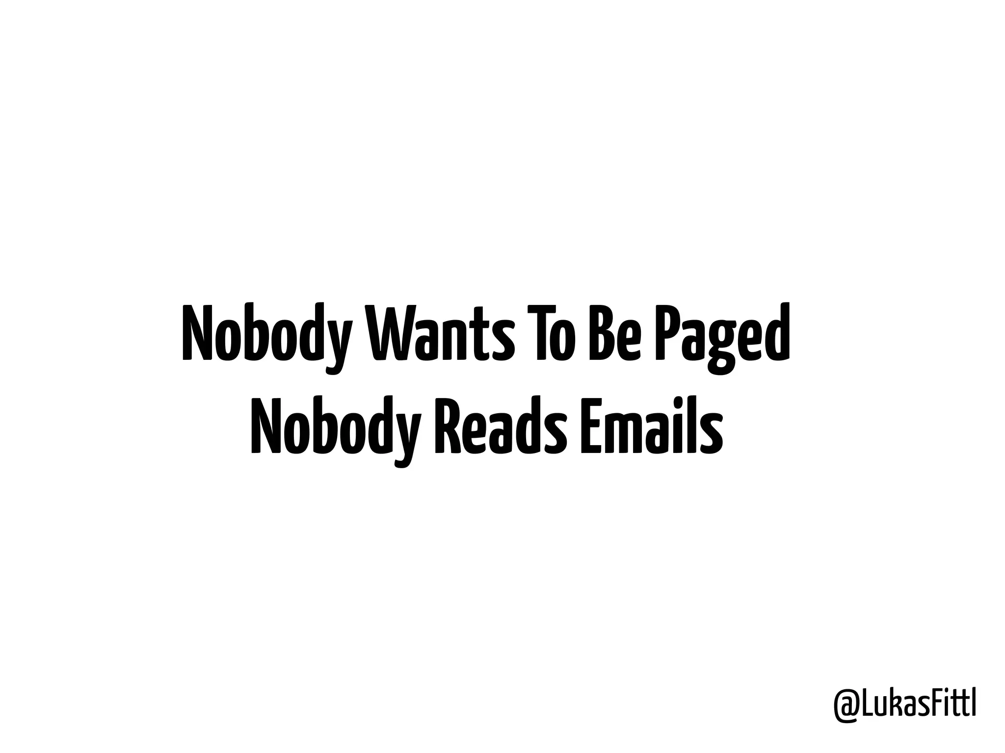 @LukasFittl NobodyWantsToBePaged NobodyReadsEmails 