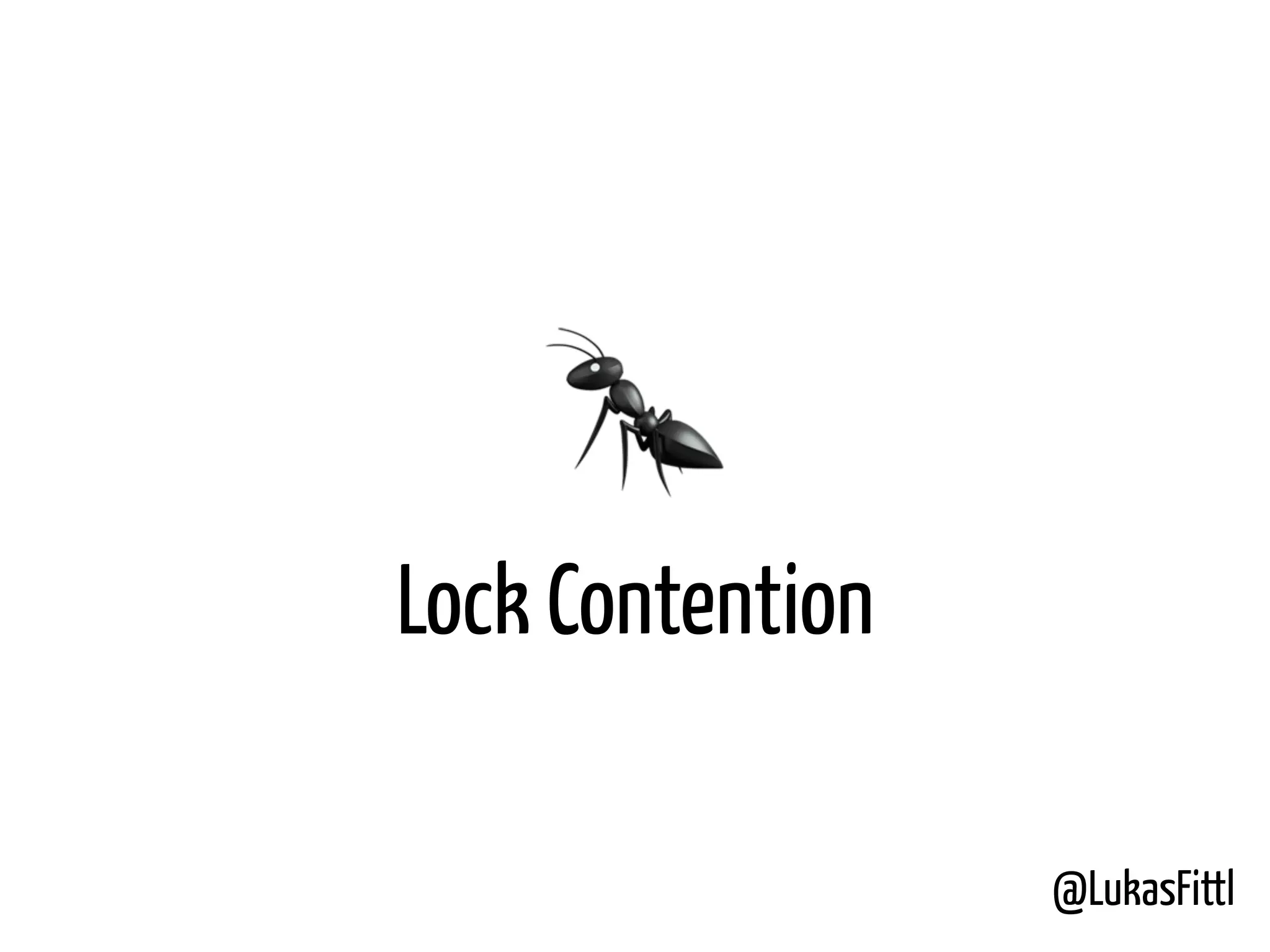 @LukasFittl 🐜 Lock Contention 