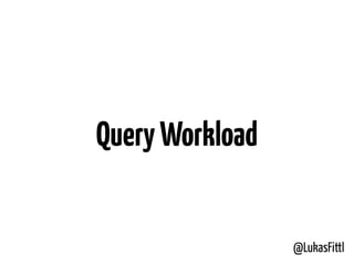 @LukasFittl
QueryWorkload
 