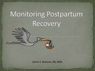 Monitoring Postpartum Recovery Jolene K. Bethune, RN, MSN 