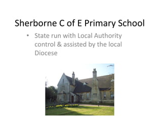 Sherborne C of E Primary School
  • State run with Local Authority
    control & assisted by the local
    Diocese
 