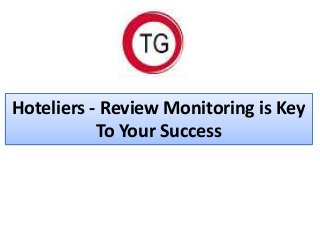 Hoteliers - Review Monitoring is Key
To Your Success
 