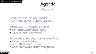 Sécurisez avant de synchroniser
• Azure AD Connect : les bonnes pratiques
Affinez votre délégation de droits
• Role-Based ...