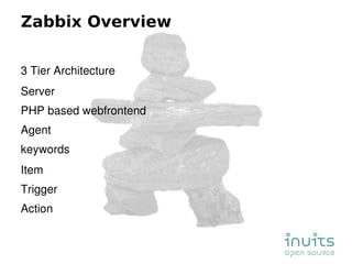 Zabbix Overview <ul><li>3 Tier Architecture </li></ul><ul><ul><li>Server </li></ul></ul><ul><ul><li>PHP based webfrontend ...