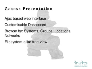 Zenoss Presentation <ul><li>Ajax based web interface </li></ul><ul><li>Customisable Dashboard </li></ul><ul><li>Browse by:...