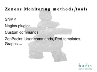 Zenoss Monitoring methods/tools <ul><li>SNMP </li></ul><ul><li>Nagios plugins </li></ul><ul><li>Custom commands </li></ul>...