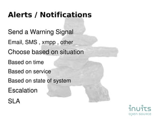 Alerts / Notifications <ul><li>Send a Warning Signal </li></ul><ul><ul><li>Email, SMS , xmpp , other </li></ul></ul><ul><l...