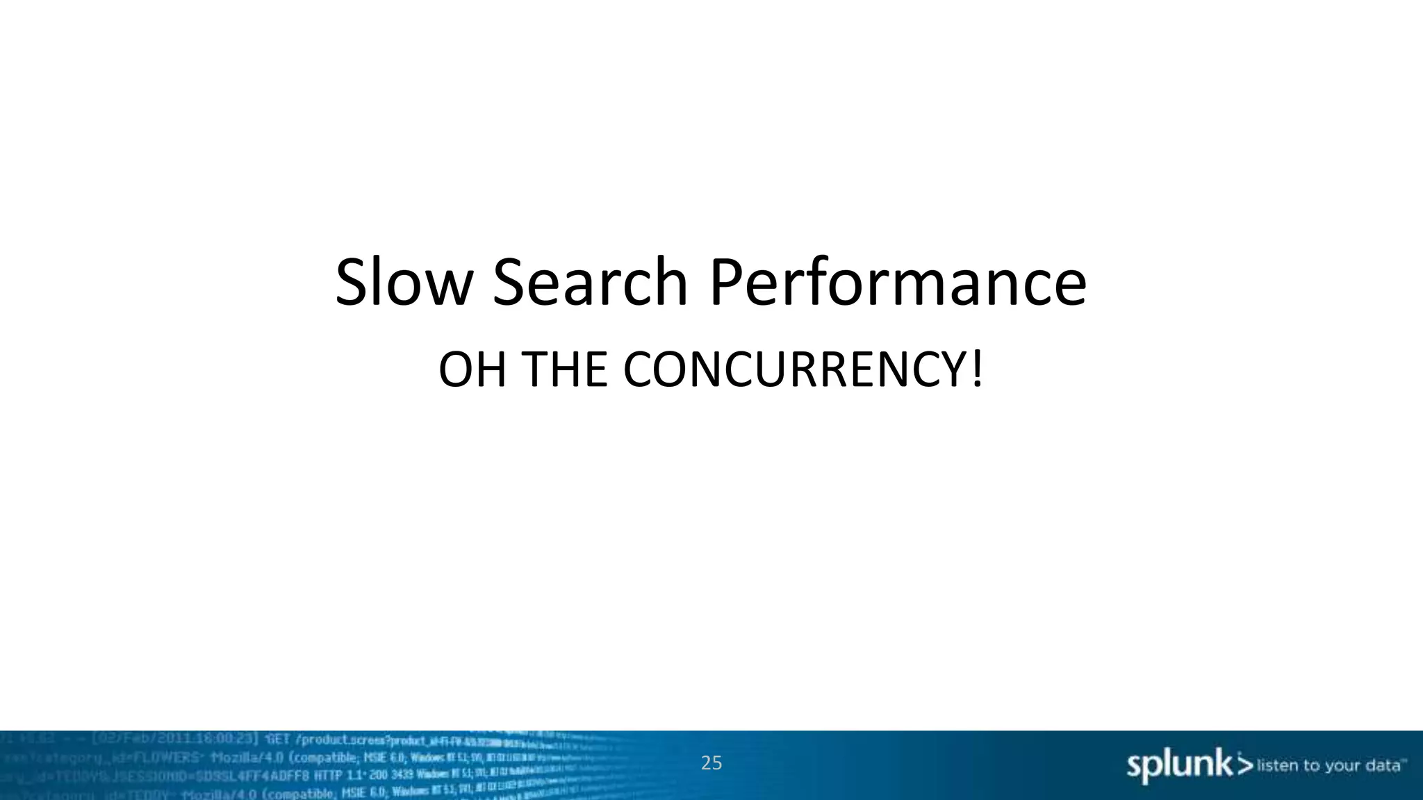 Slow Search Performance
25
OH THE CONCURRENCY!
 