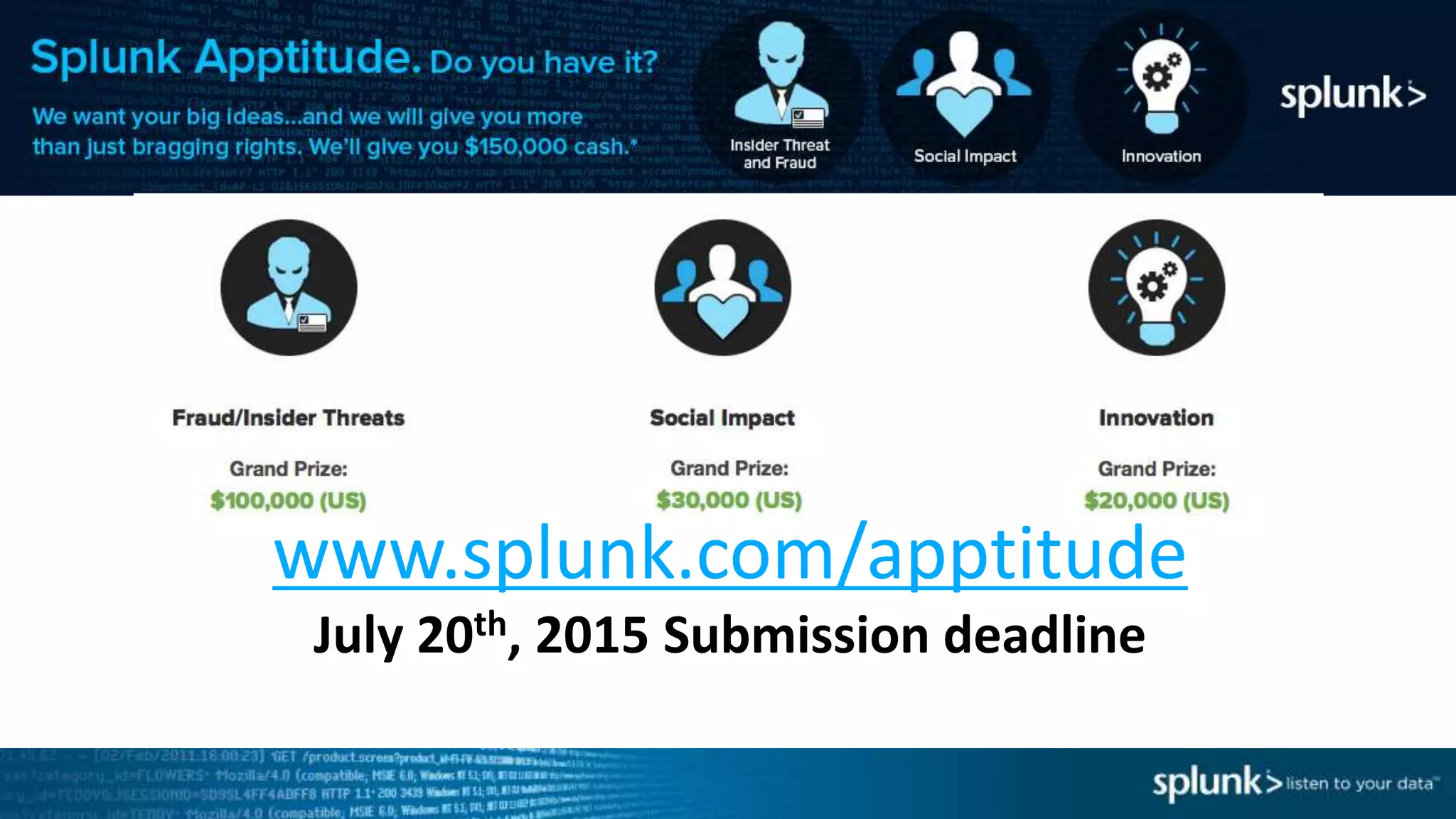Apptitutde
www.splunk.com/apptitude
July 20th, 2015 Submission deadline
 